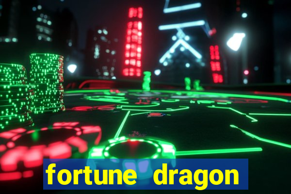 fortune dragon dinheiro infinito